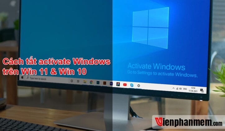 Cách tắt Activate Windows trên Win 11, Win 10 vĩnh viễn mới nhất