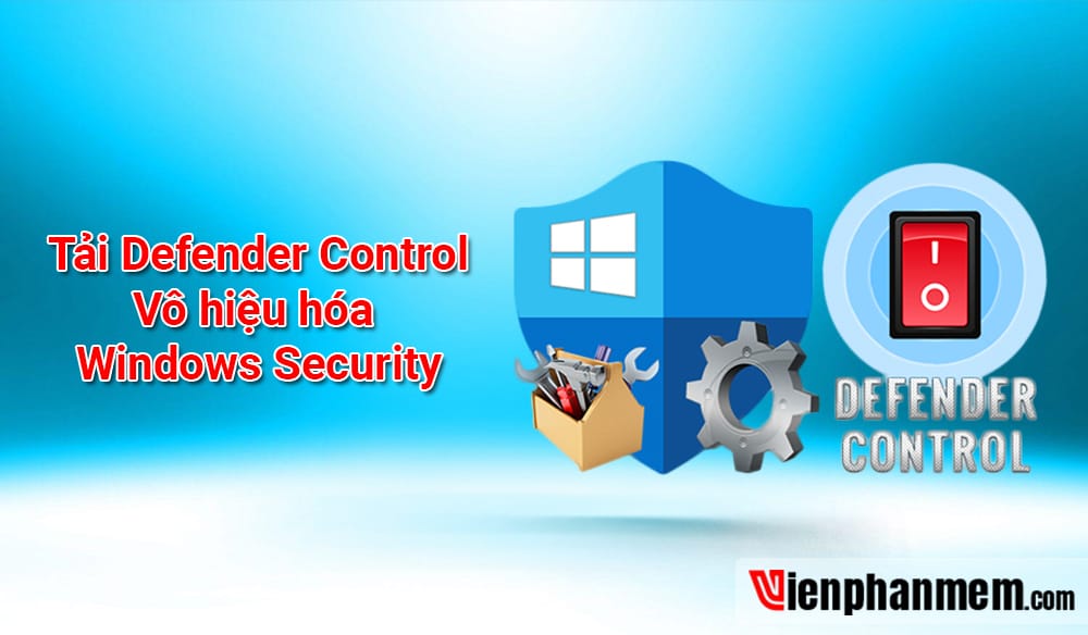 Download Defender Control Tuyệt Chiêu Tắt Diệt Virus Windows