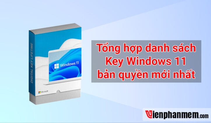 List Key Active Windows 11 Bản Quyền Mới Nhất Thành Công 100%